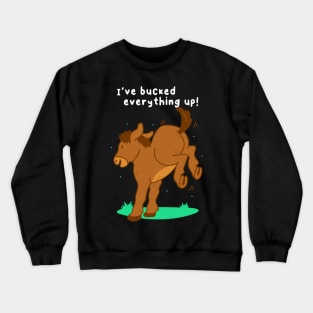 Bucked Everything Up! Crewneck Sweatshirt